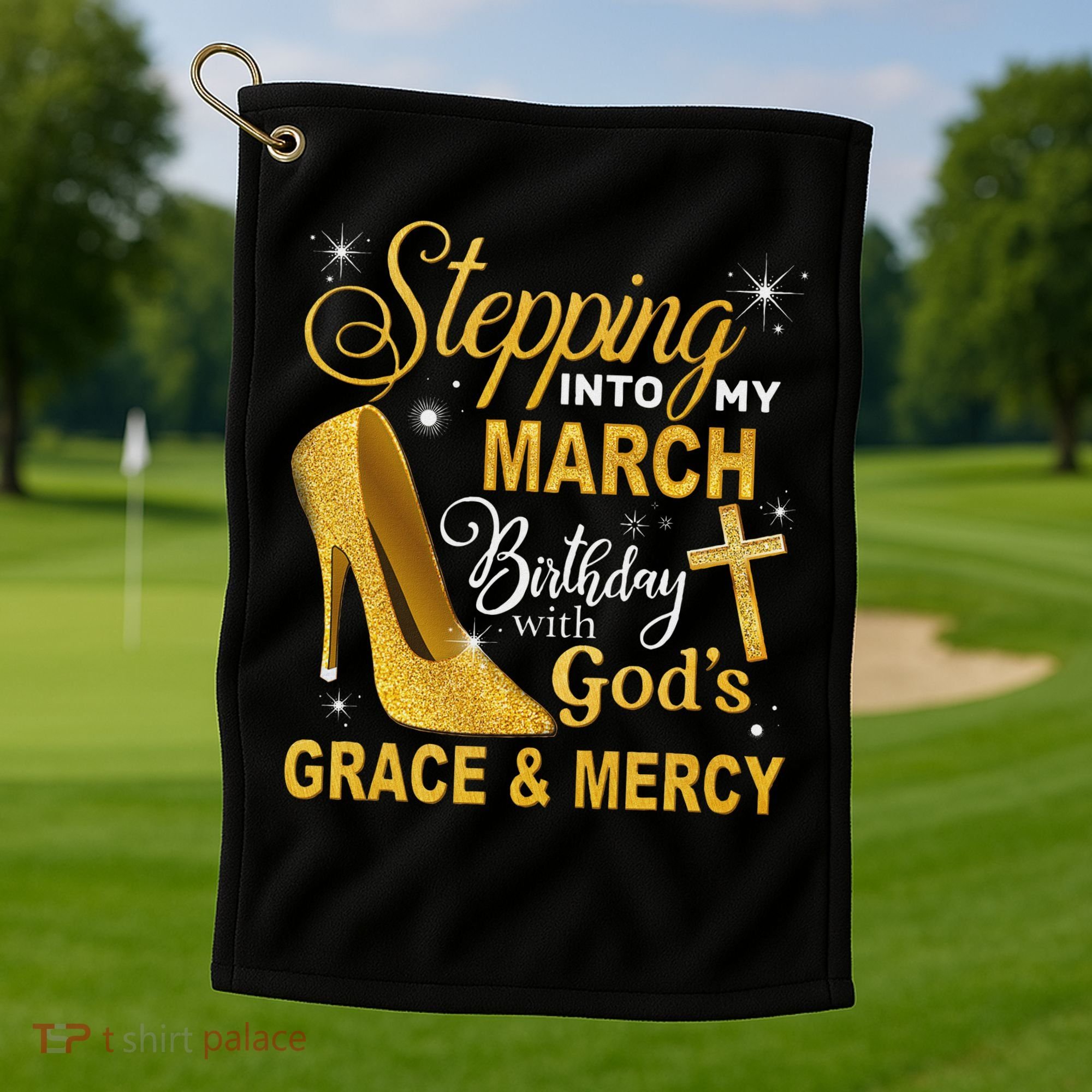 Stepping Into My March Birthday With Gods Grace And Mercy Golf Towel