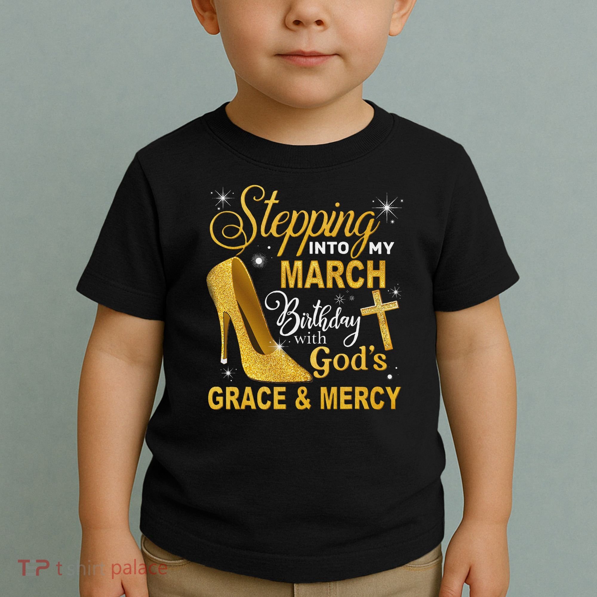 Stepping Into My March Birthday With Gods Grace And Mercy Toddler T-Shirt