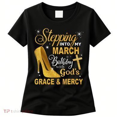 Stepping Into My March Birthday With Gods Grace And Mercy Women's T-Shirt