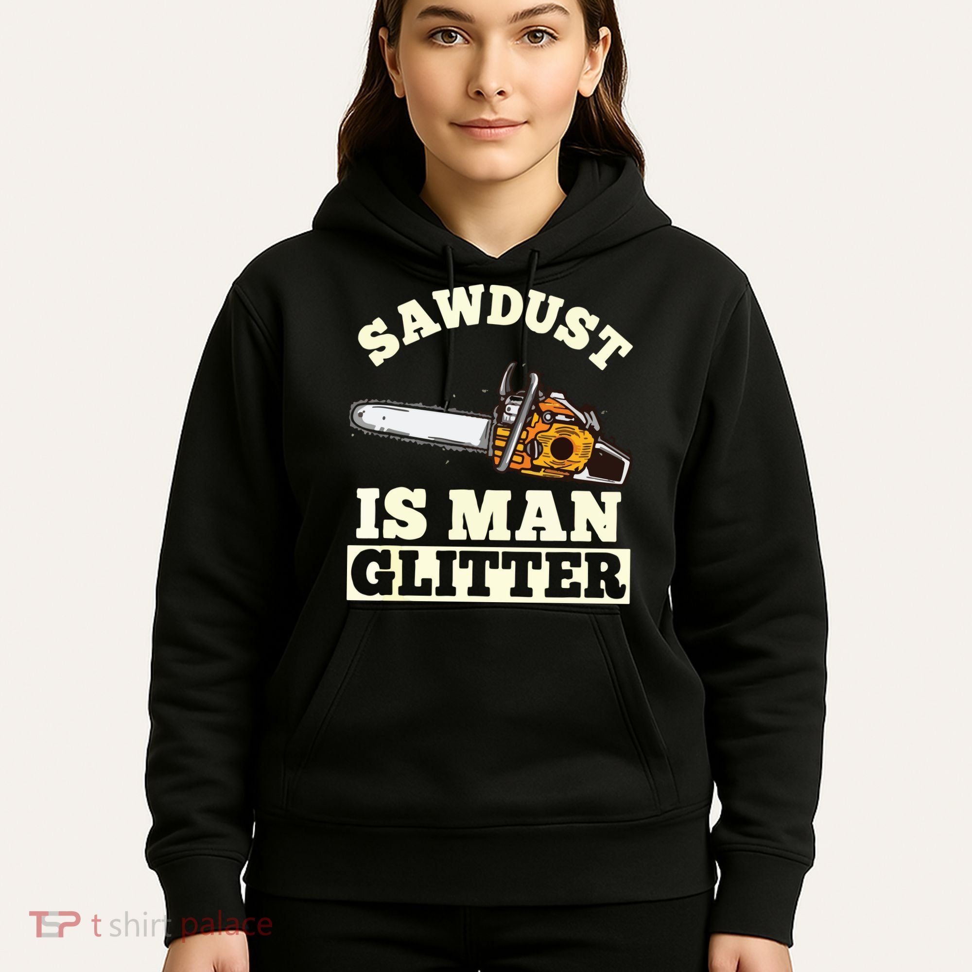 Sawdust Is Man Glitter I Chainsaw Lumberjack Tool Hoodie