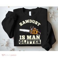 Sawdust Is Man Glitter I Chainsaw Lumberjack Tool Sweatshirt thumb 2