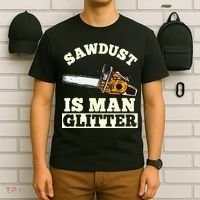 Sawdust Is Man Glitter I Chainsaw Lumberjack Tool T-Shirt thumb 6