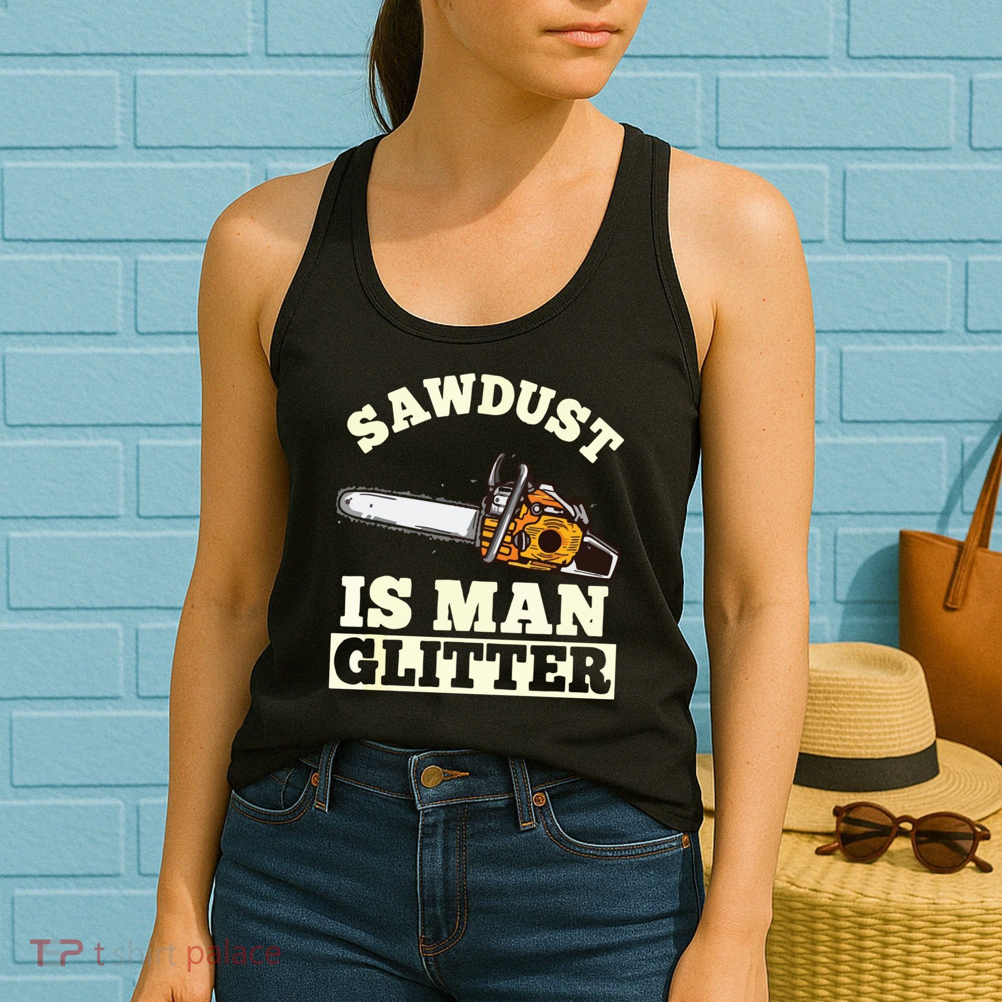 Sawdust Is Man Glitter I Chainsaw Lumberjack Tool Women's Tank Top