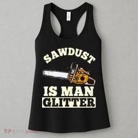 Sawdust Is Man Glitter I Chainsaw Lumberjack Tool Women's Tank Top thumb 3