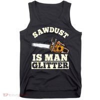 Sawdust Is Man Glitter I Chainsaw Lumberjack Tool Tank Top thumb 0