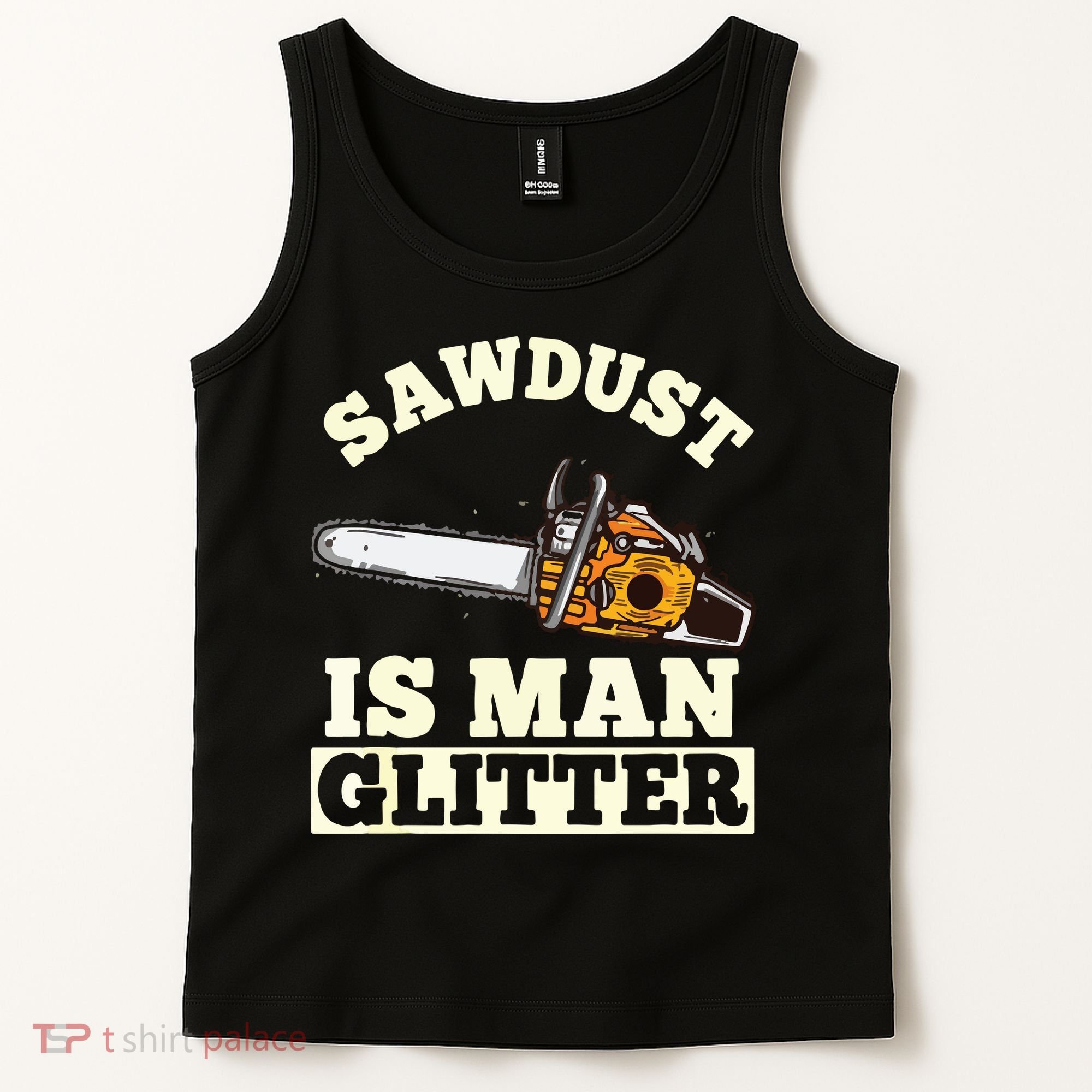 Sawdust Is Man Glitter I Chainsaw Lumberjack Tool Tank Top