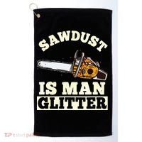 Sawdust Is Man Glitter I Chainsaw Lumberjack Tool Golf Towel thumb 0