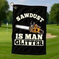 Sawdust Is Man Glitter I Chainsaw Lumberjack Tool Golf Towel thumb 1
