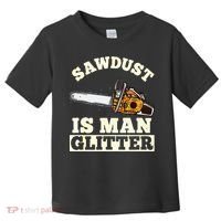 Sawdust Is Man Glitter I Chainsaw Lumberjack Tool Toddler T-Shirt thumb 0