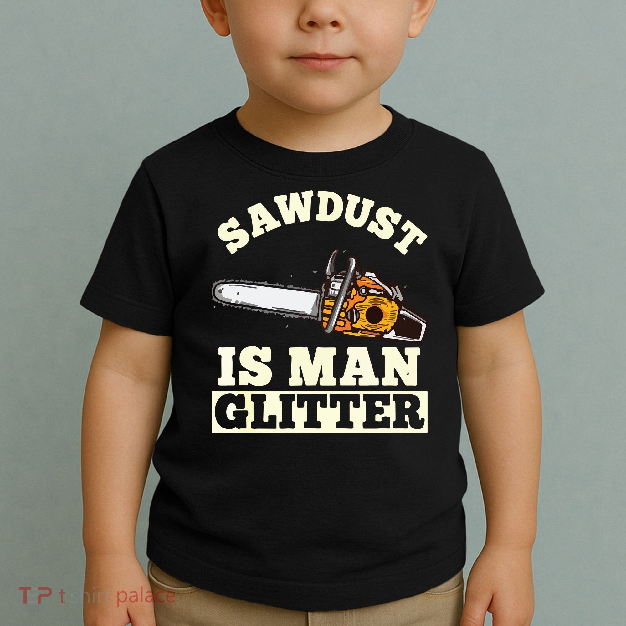Sawdust Is Man Glitter I Chainsaw Lumberjack Tool Toddler T-Shirt