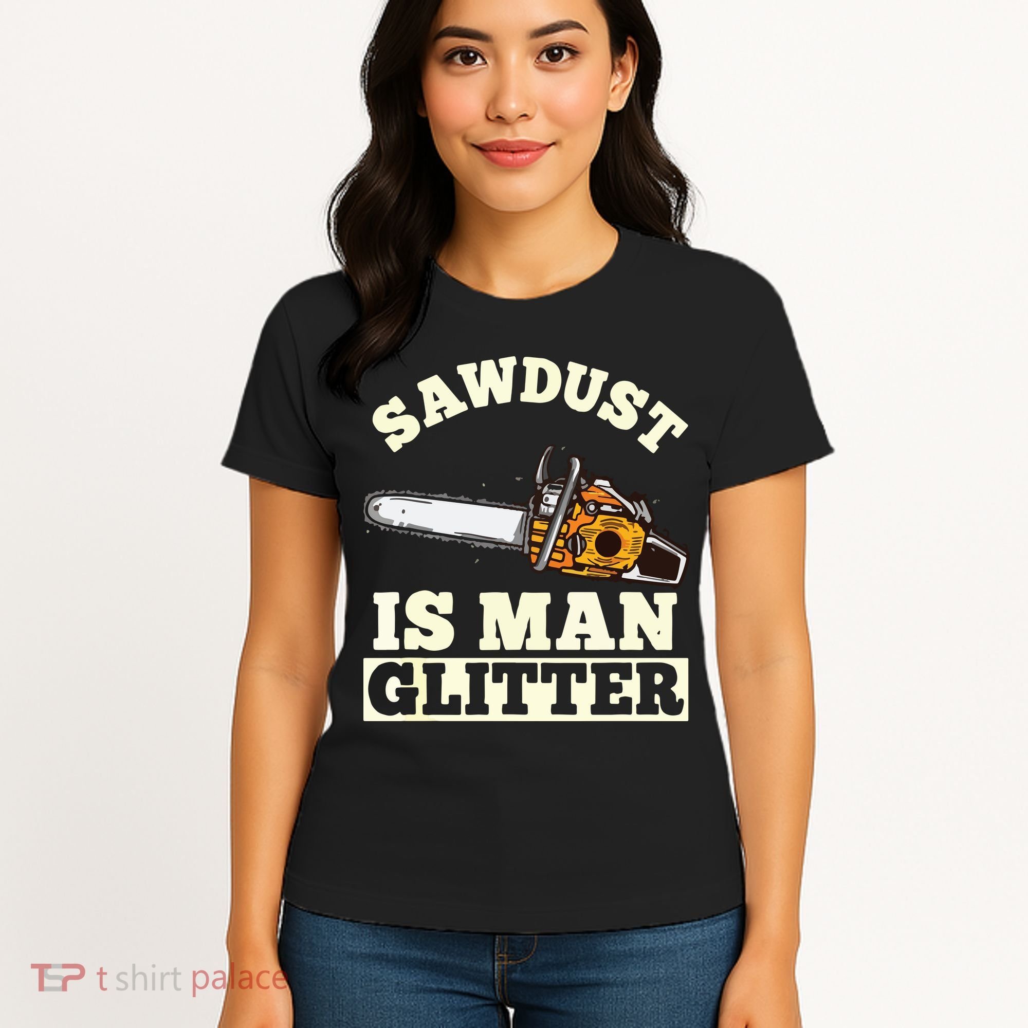 Sawdust Is Man Glitter I Chainsaw Lumberjack Tool Women's T-Shirt
