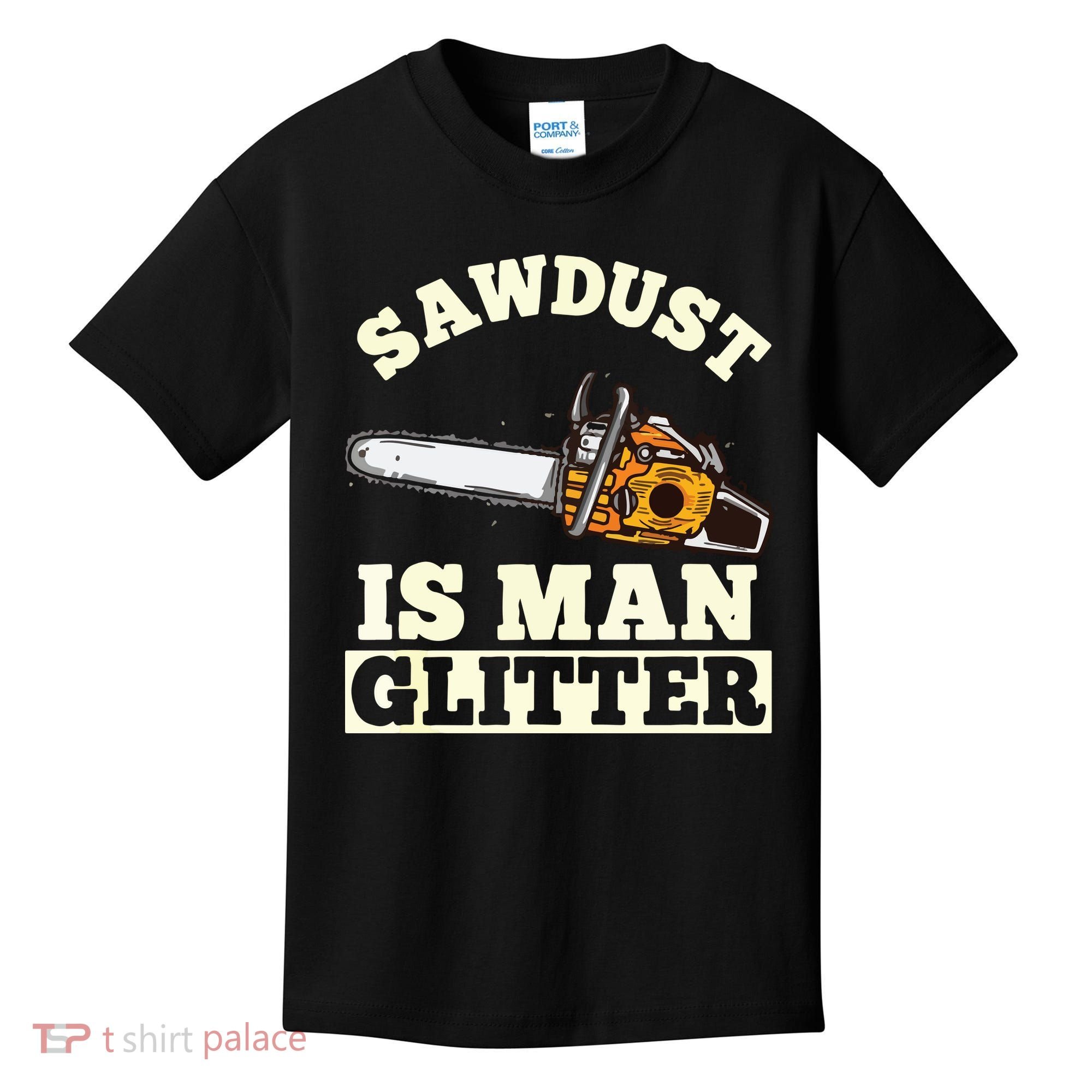 Sawdust Is Man Glitter I Chainsaw Lumberjack Tool Kids T-Shirt