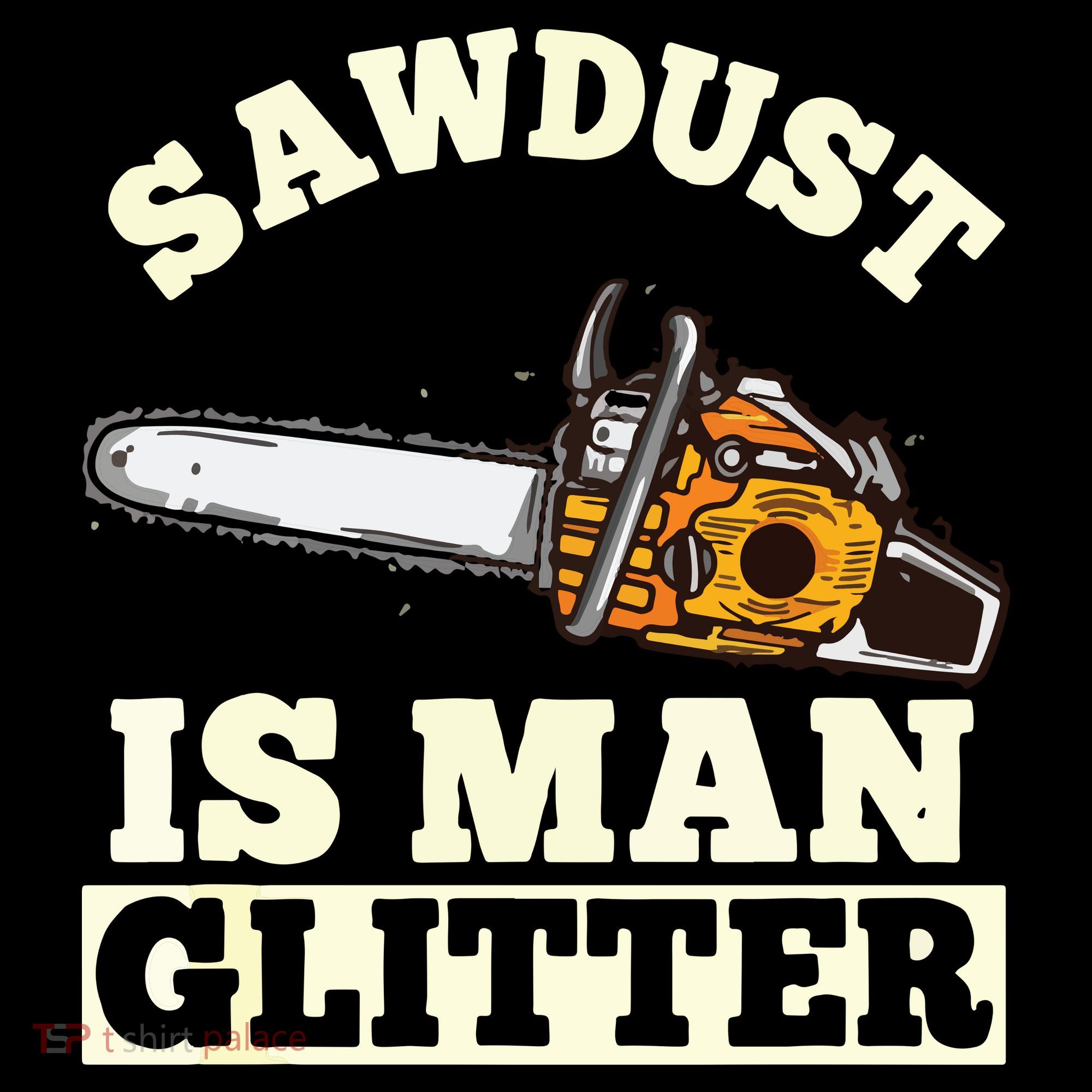 Sawdust Is Man Glitter I Chainsaw Lumberjack Tool Kids T-Shirt