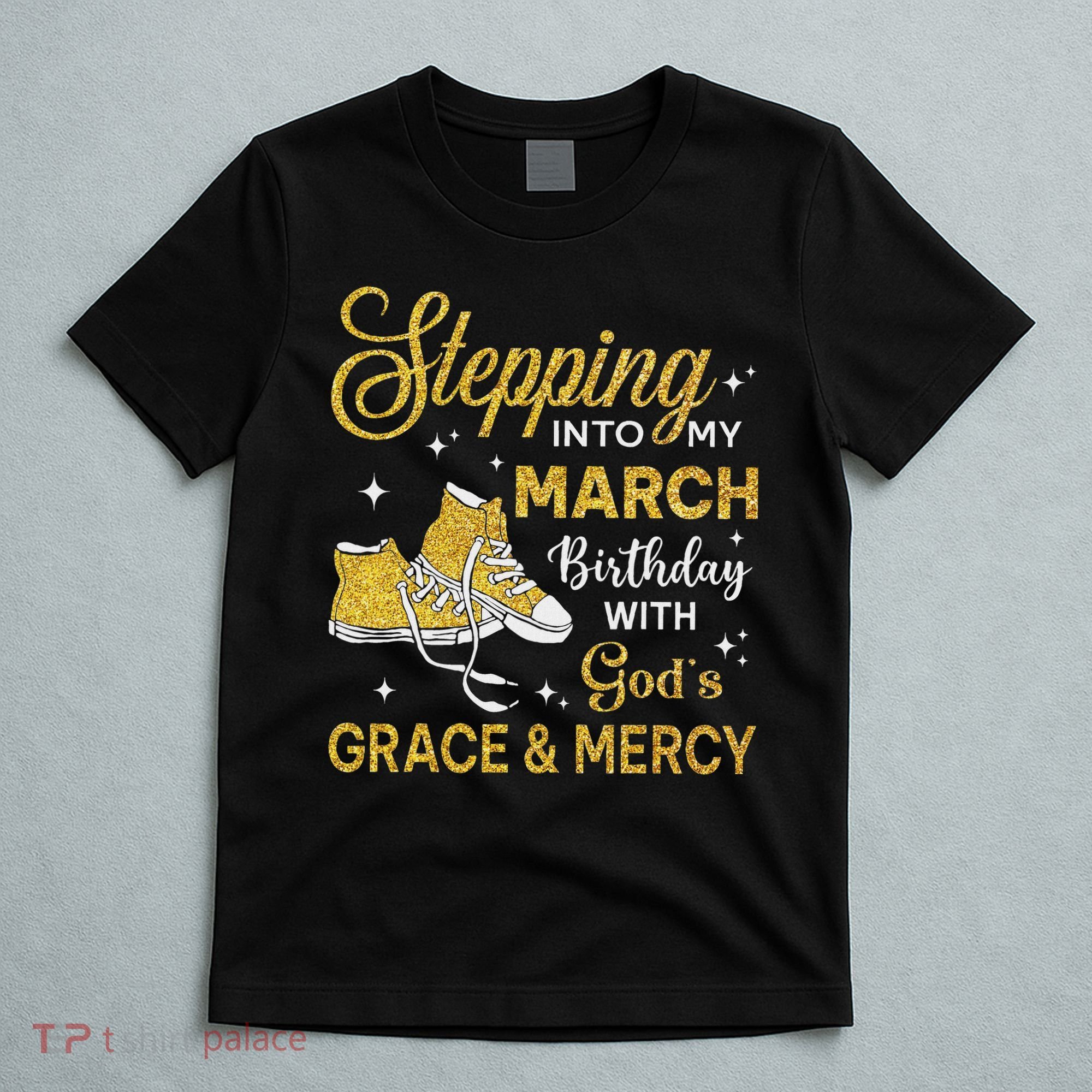 Stepping Into My March Birthday Women Shoes Bday T-Shirt