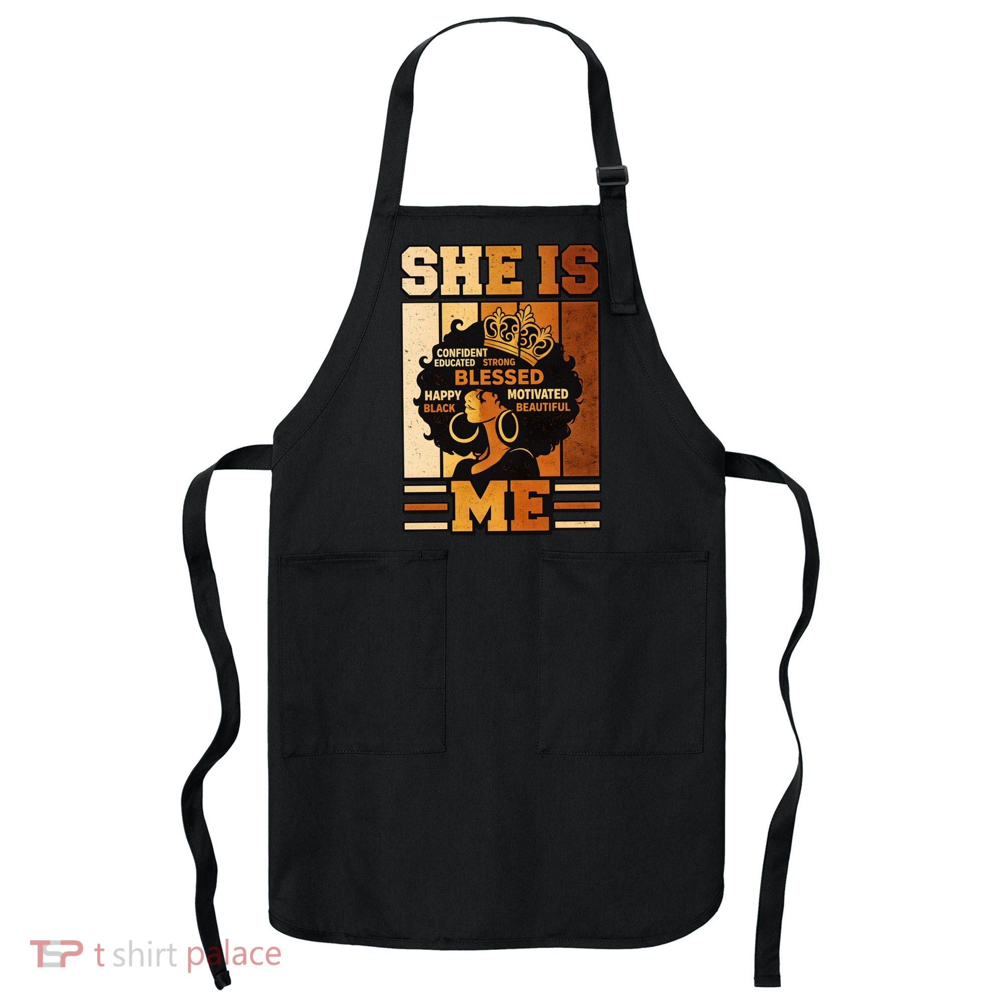 She Is Me Beautiful Blessed Melanin Queen Black History Apron