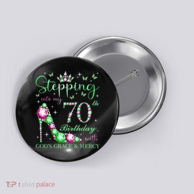 Stepping Into My 70th Birthday With God'S Grace & Mercy Button