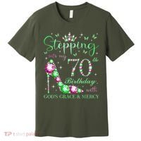 Stepping Into My 70th Birthday With God'S Grace & Mercy Premium T-Shirt thumb 0