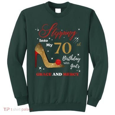 Stepping Into My 70th Birthday With God'S Grace And Mercy  Sweatshirt