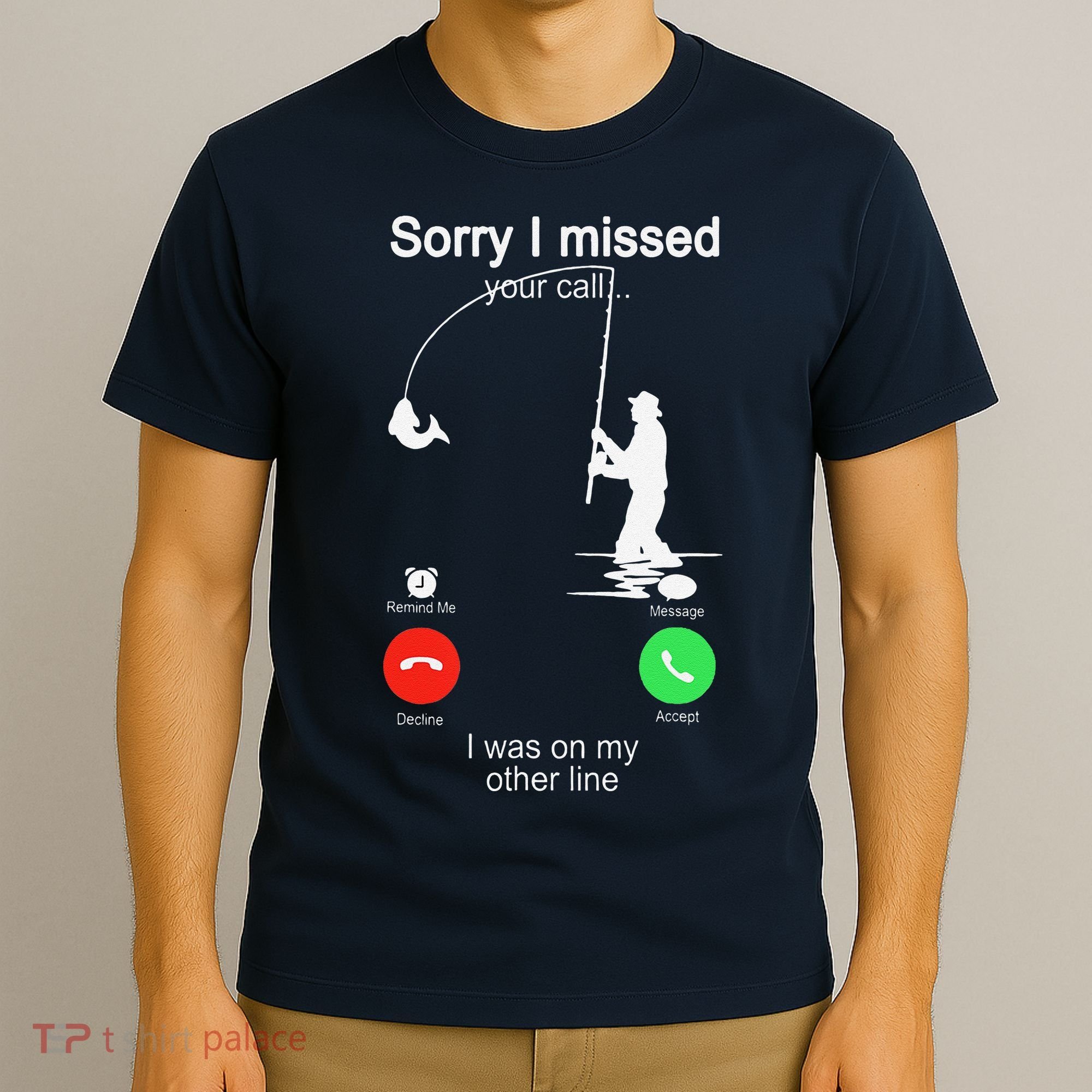 Sorry I Missed Your Call Was On Other Line Fishing T-Shirt