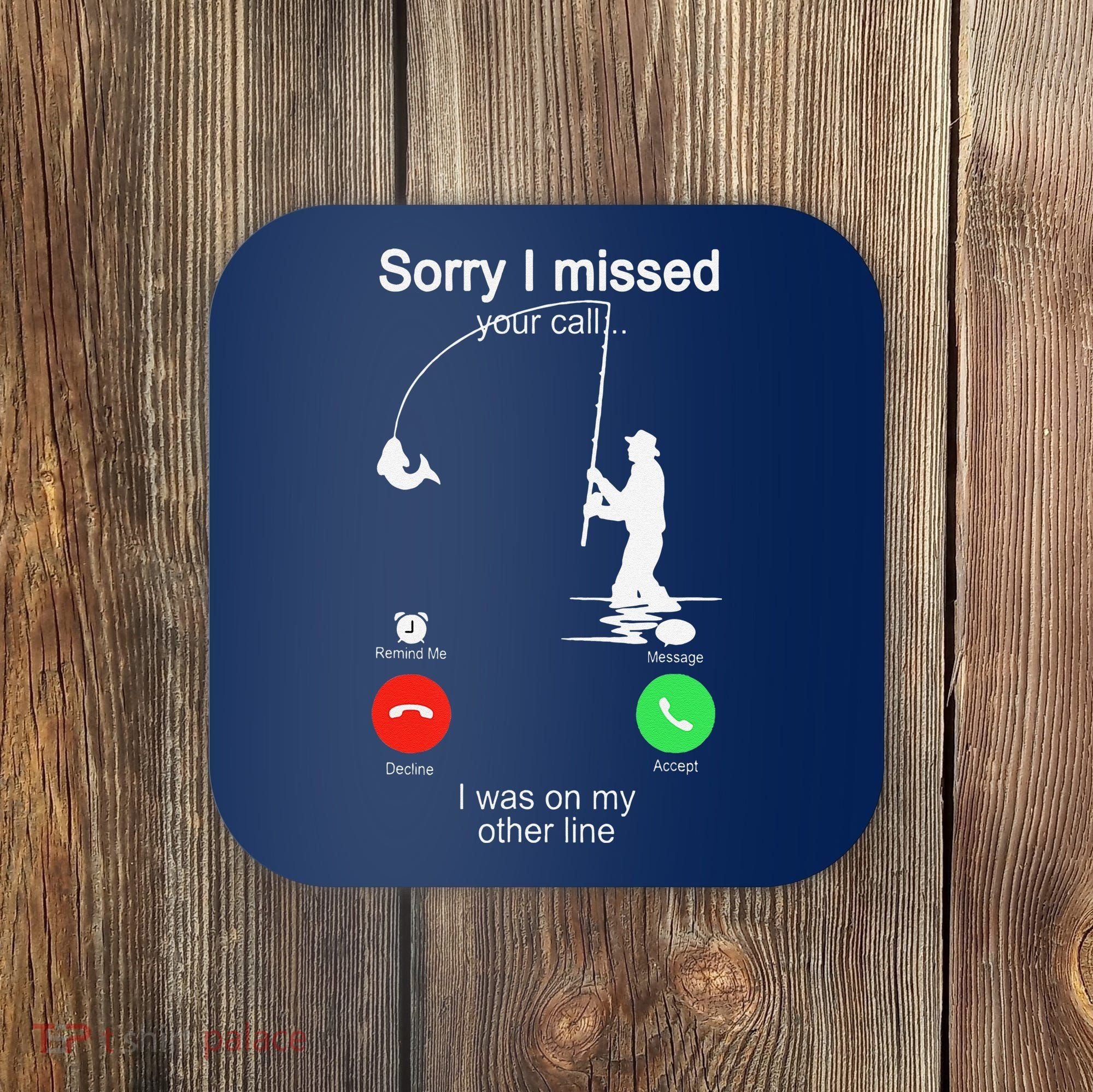 Sorry I Missed Your Call Was On Other Line Fishing Coaster