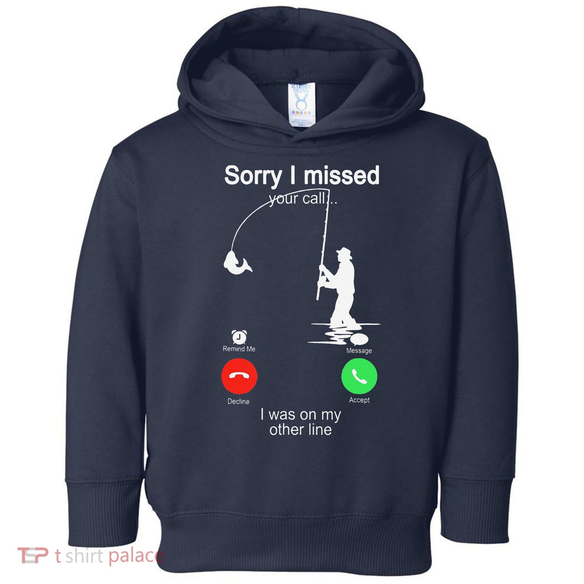 Sorry I Missed Your Call Was On Other Line Fishing Toddler Hoodie