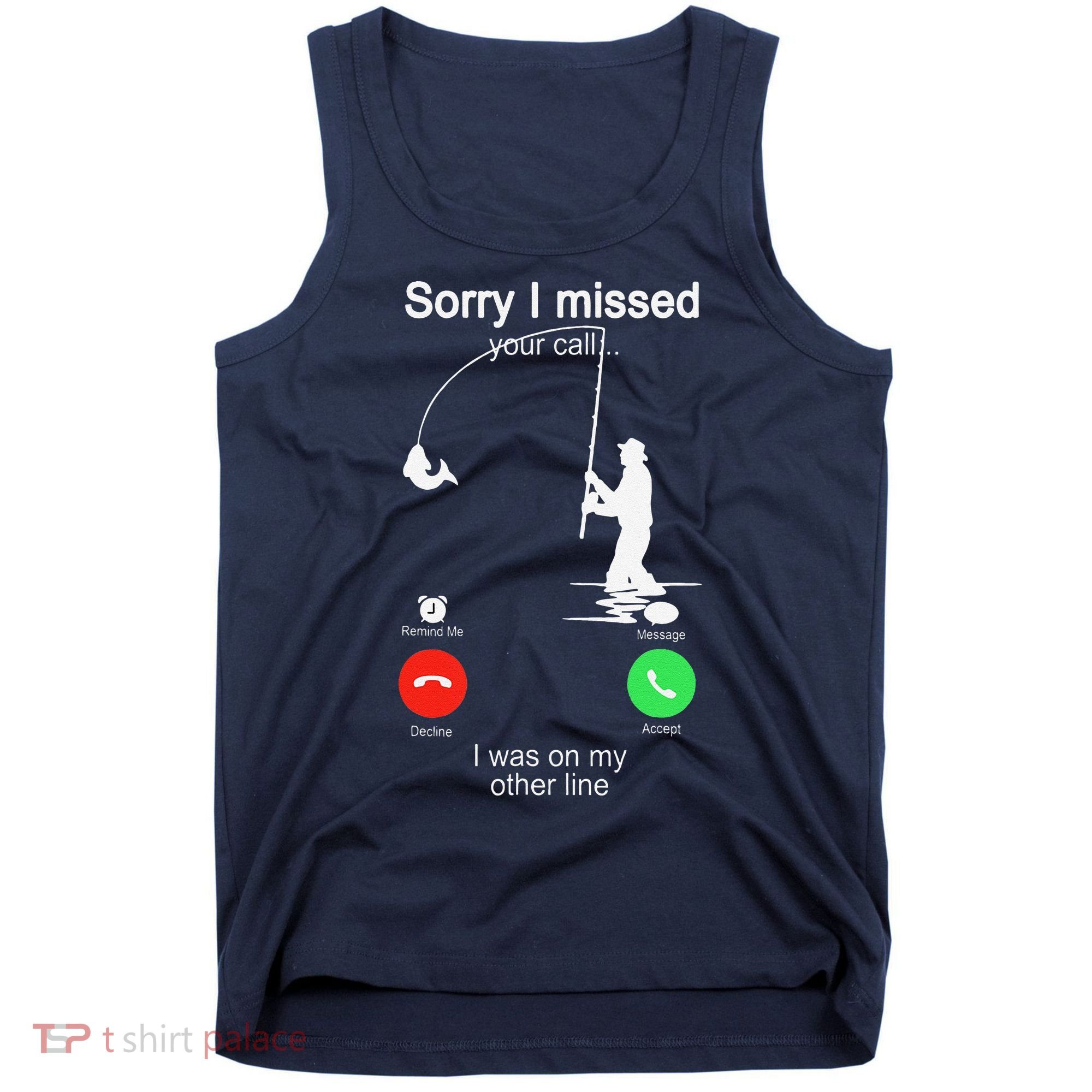 Sorry I Missed Your Call Was On Other Line Fishing Tank Top