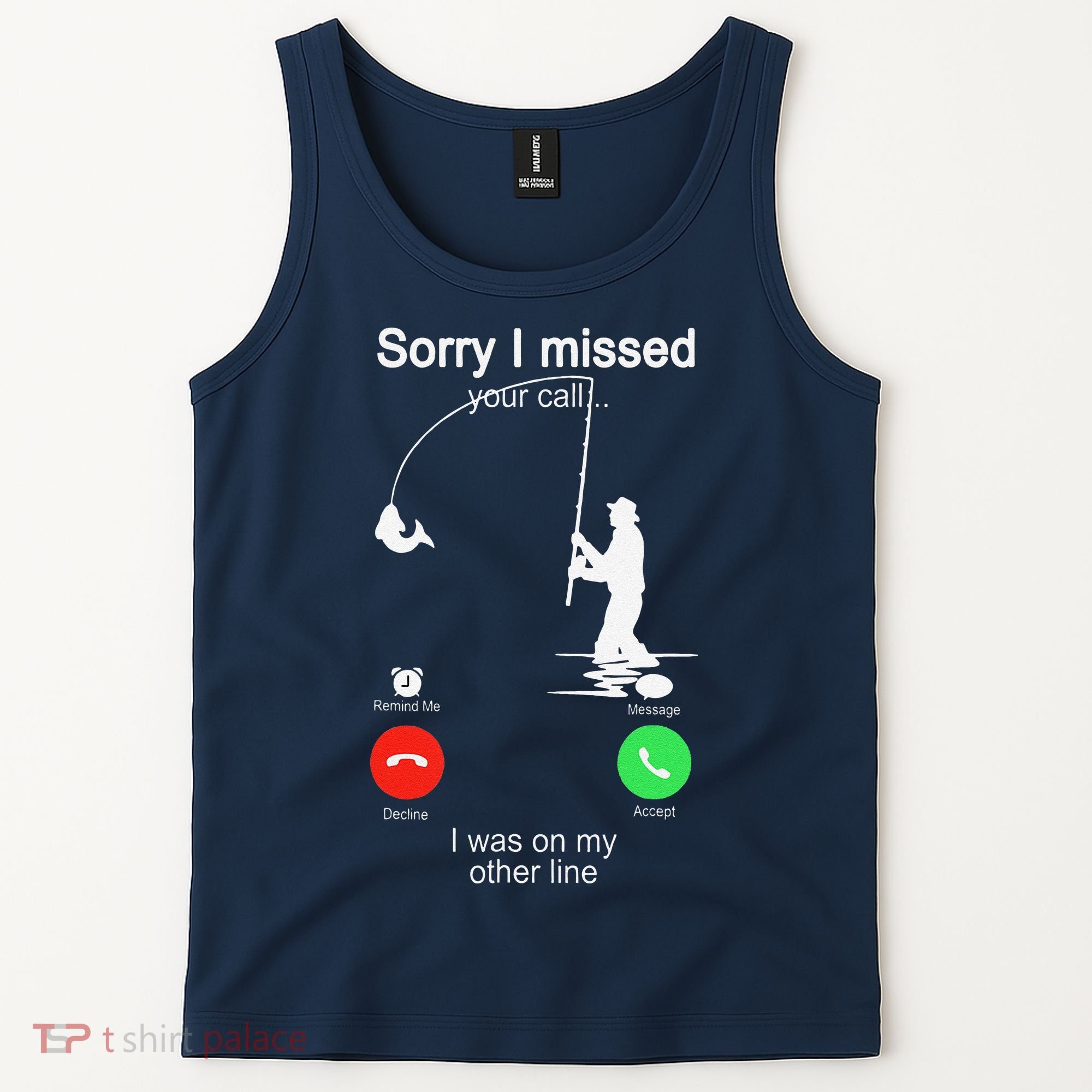 Sorry I Missed Your Call Was On Other Line Fishing Tank Top
