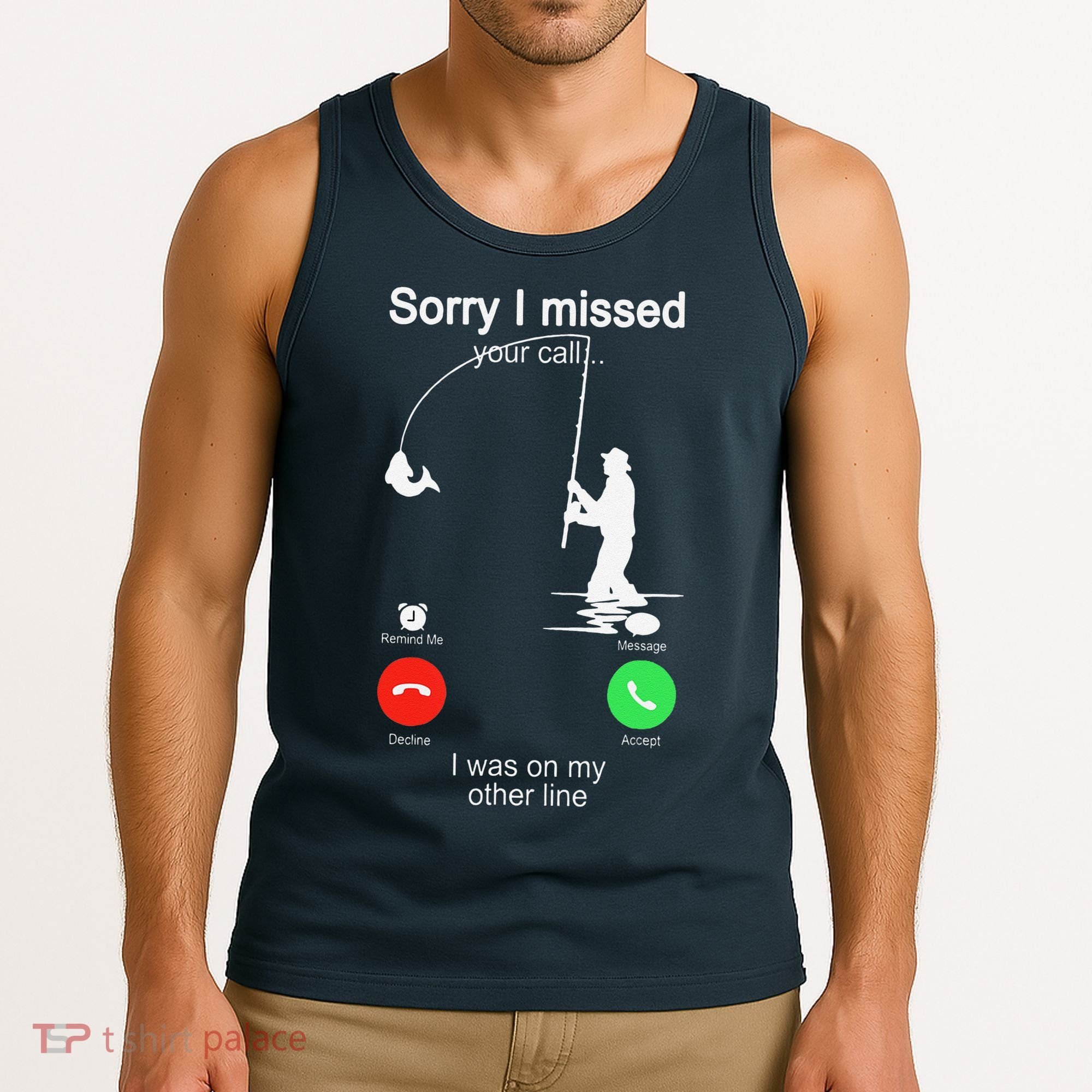Sorry I Missed Your Call Was On Other Line Fishing Tank Top
