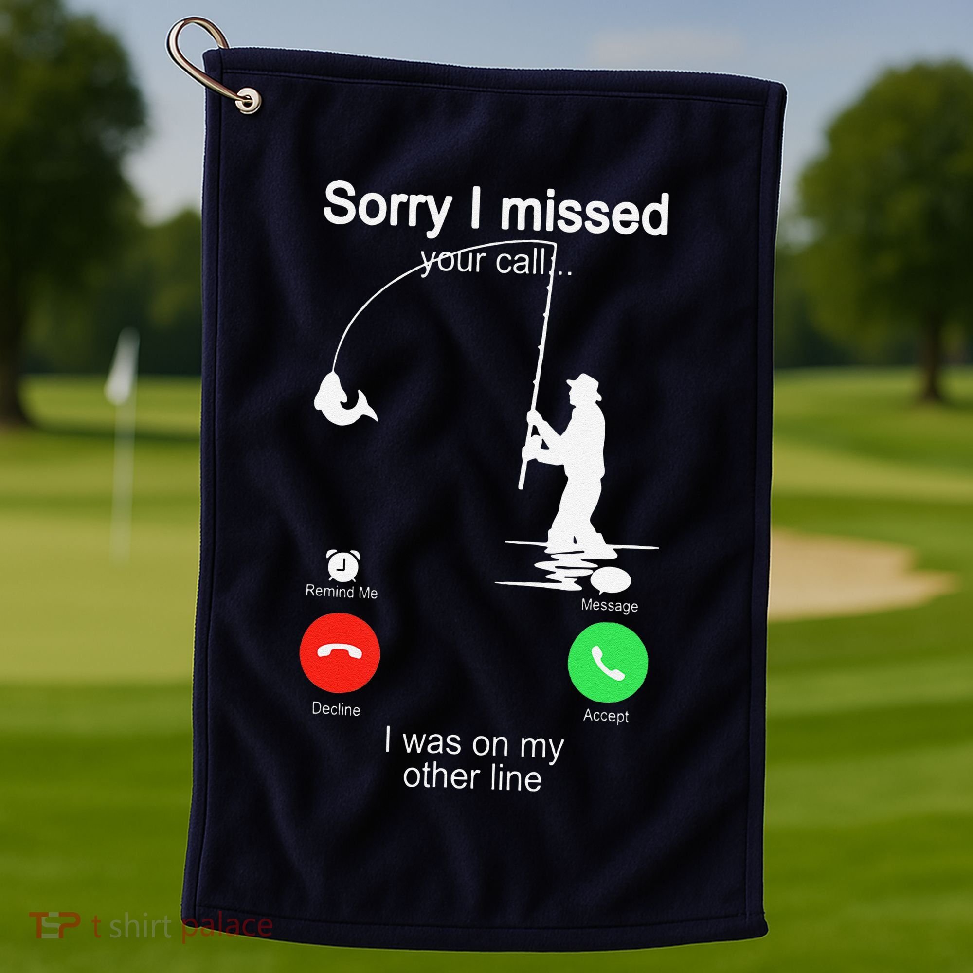 Sorry I Missed Your Call Was On Other Line Fishing Golf Towel