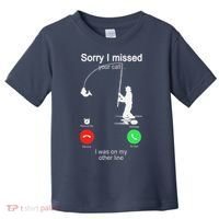 Sorry I Missed Your Call Was On Other Line Fishing Toddler T-Shirt thumb 0