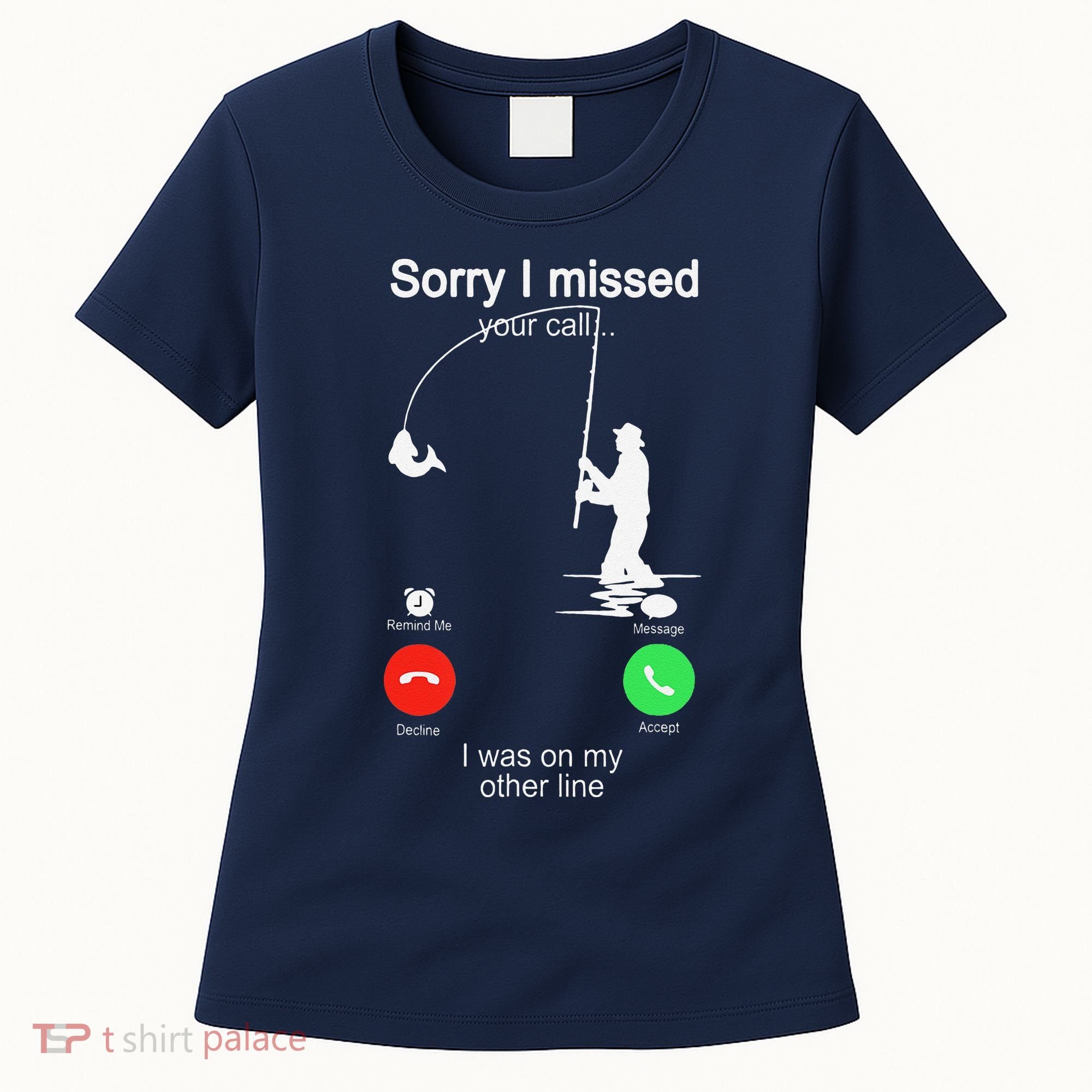 Sorry I Missed Your Call Was On Other Line Fishing Women's T-Shirt