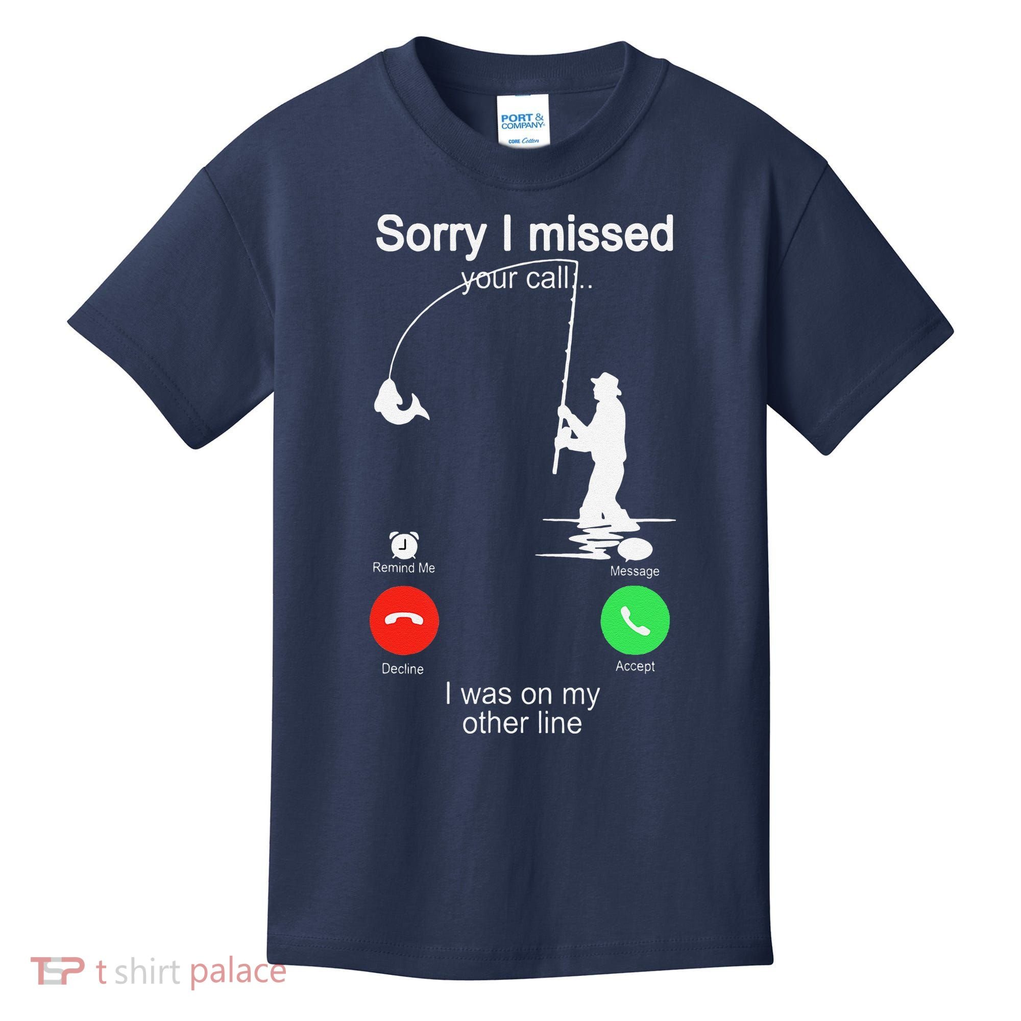 Sorry I Missed Your Call Was On Other Line Fishing Kids T-Shirt