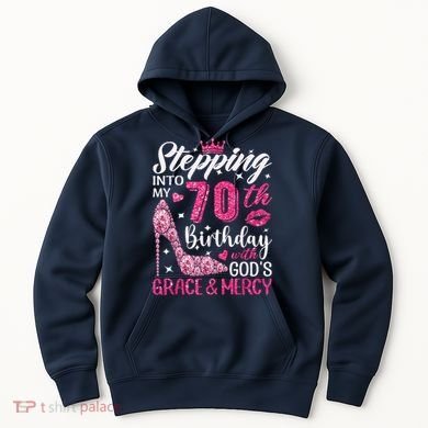 Stepping Into My 70th Birthday With Gods Grace And Mercy Hoodie