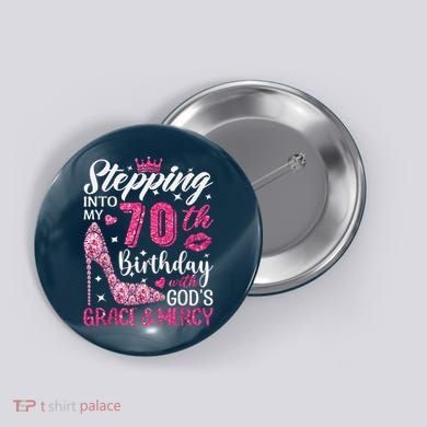 Stepping Into My 70th Birthday With Gods Grace And Mercy Button