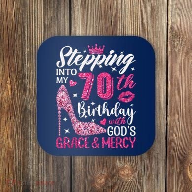 Stepping Into My 70th Birthday With Gods Grace And Mercy Coaster