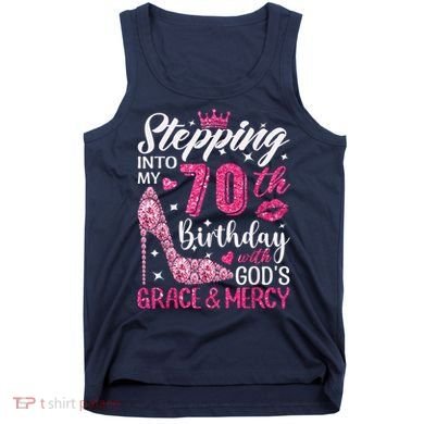 Stepping Into My 70th Birthday With Gods Grace And Mercy Tank Top
