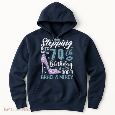 Stepping Into My 70th Birthday With Gods Grace And Mercy Hoodie