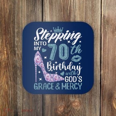Stepping Into My 70th Birthday With Gods Grace And Mercy Coaster
