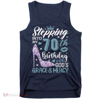 Stepping Into My 70th Birthday With Gods Grace And Mercy Tank Top