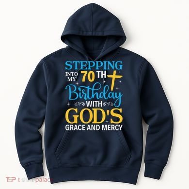 Stepping Into My 70th Birthday With Gods Grace And Mercy Hoodie
