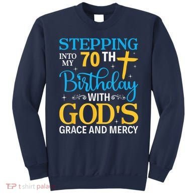 Stepping Into My 70th Birthday With Gods Grace And Mercy Sweatshirt