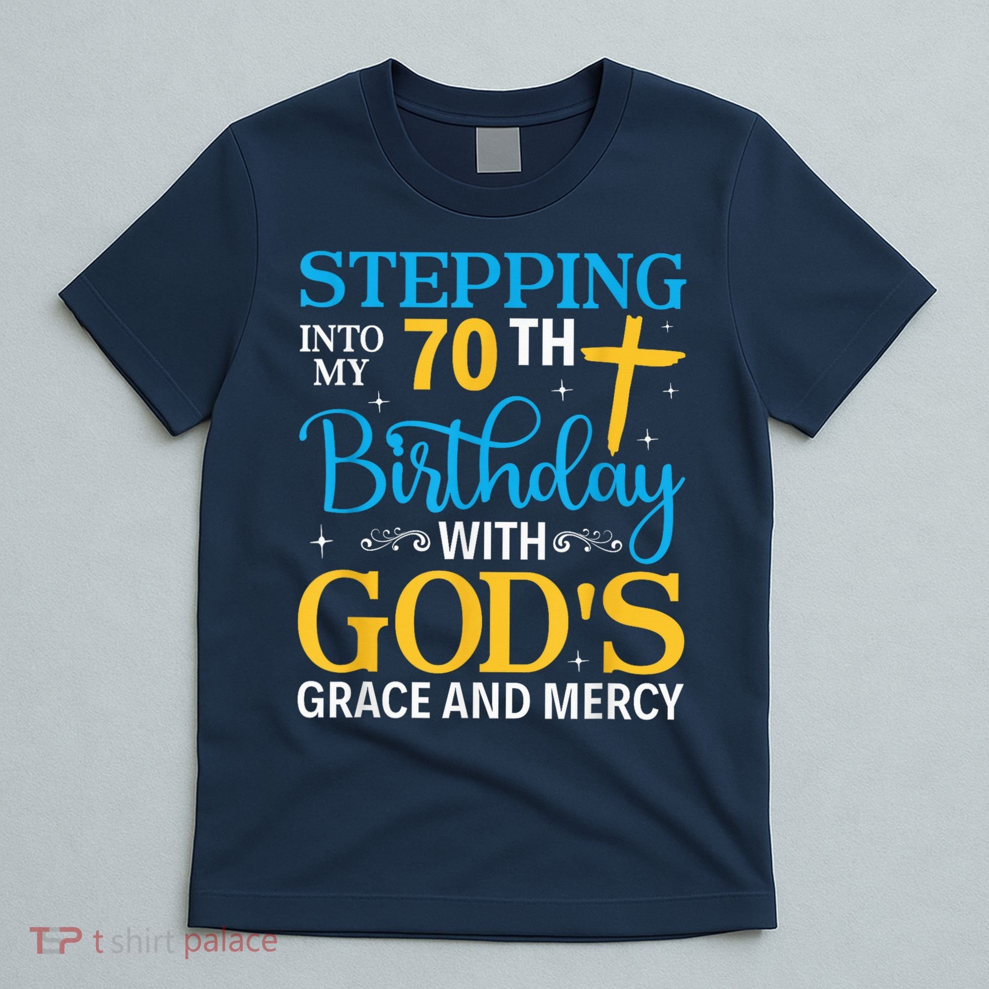 Stepping Into My 70th Birthday With Gods Grace And Mercy T-Shirt