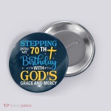 Stepping Into My 70th Birthday With Gods Grace And Mercy Button
