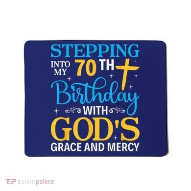 Stepping Into My 70th Birthday With Gods Grace And Mercy Mousepad