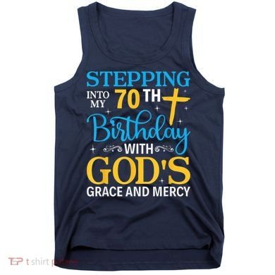 Stepping Into My 70th Birthday With Gods Grace And Mercy Tank Top