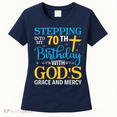 Stepping Into My 70th Birthday With Gods Grace And Mercy Women's T-Shirt