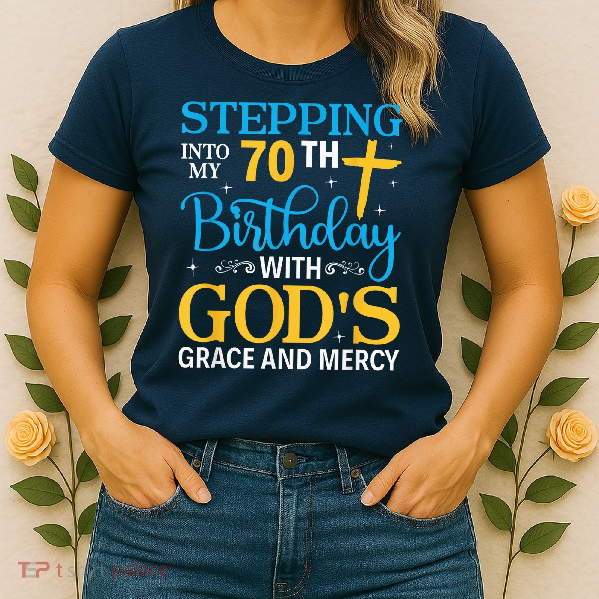 Stepping Into My 70th Birthday With Gods Grace And Mercy Women's T-Shirt