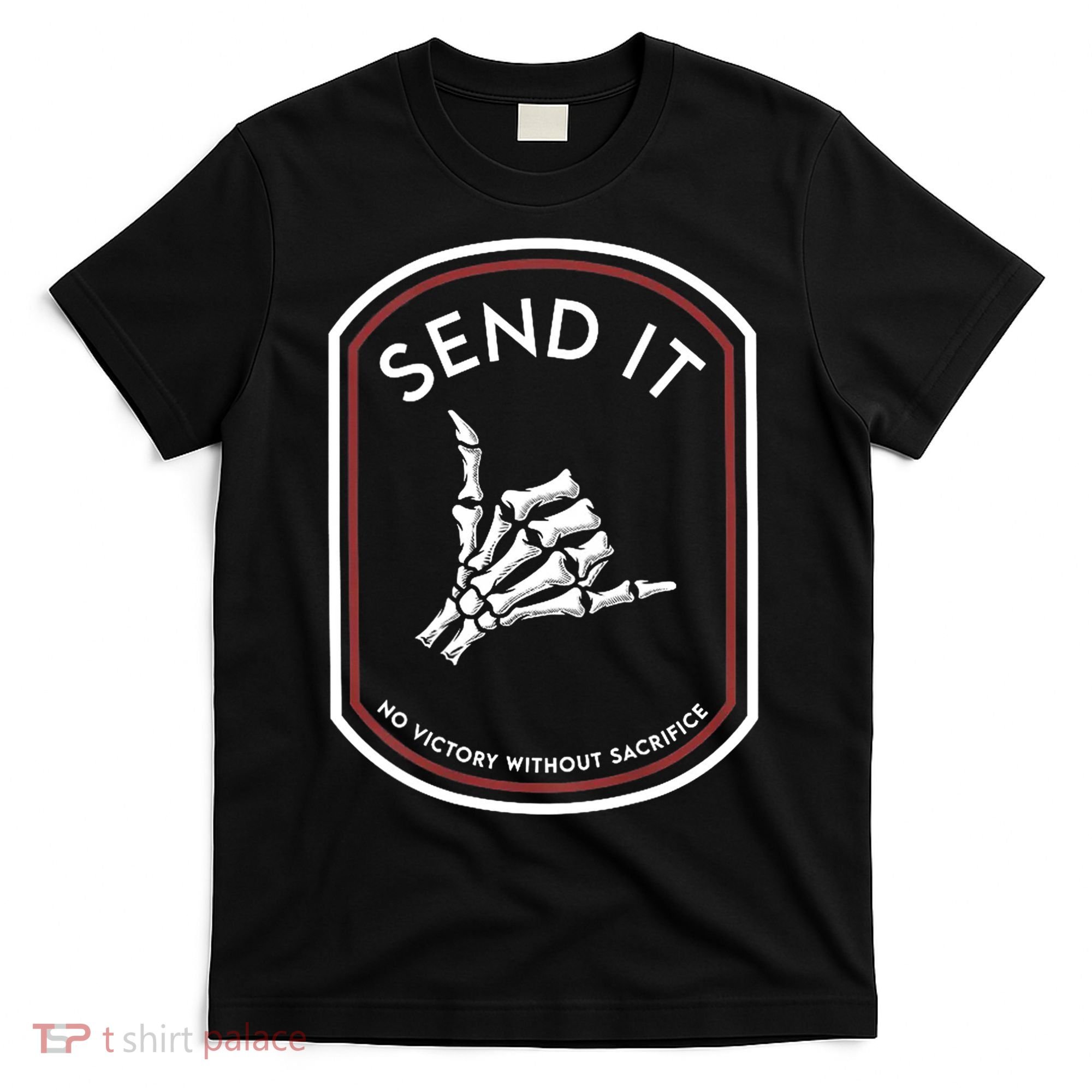 Send It No Victory Without Sacrifice T-Shirt