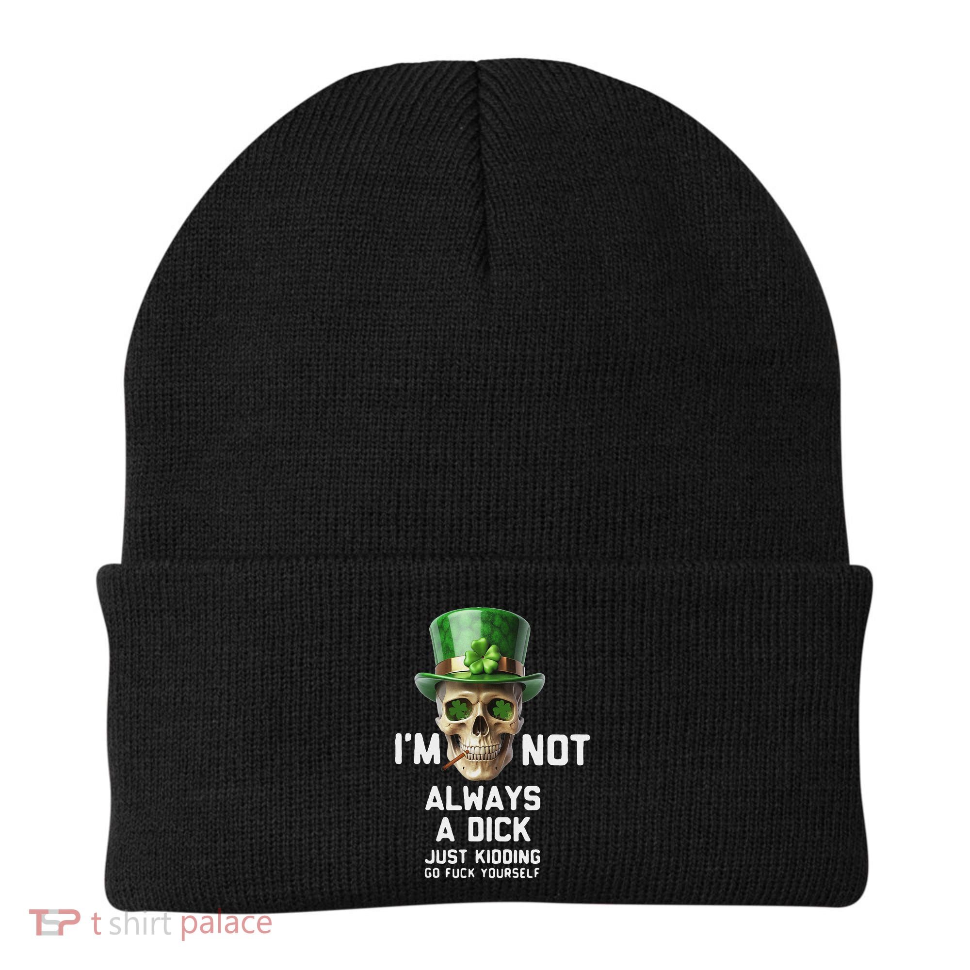 Skull IM Not Always A Dick Just Kidding Go Fuck Yourself Beanie