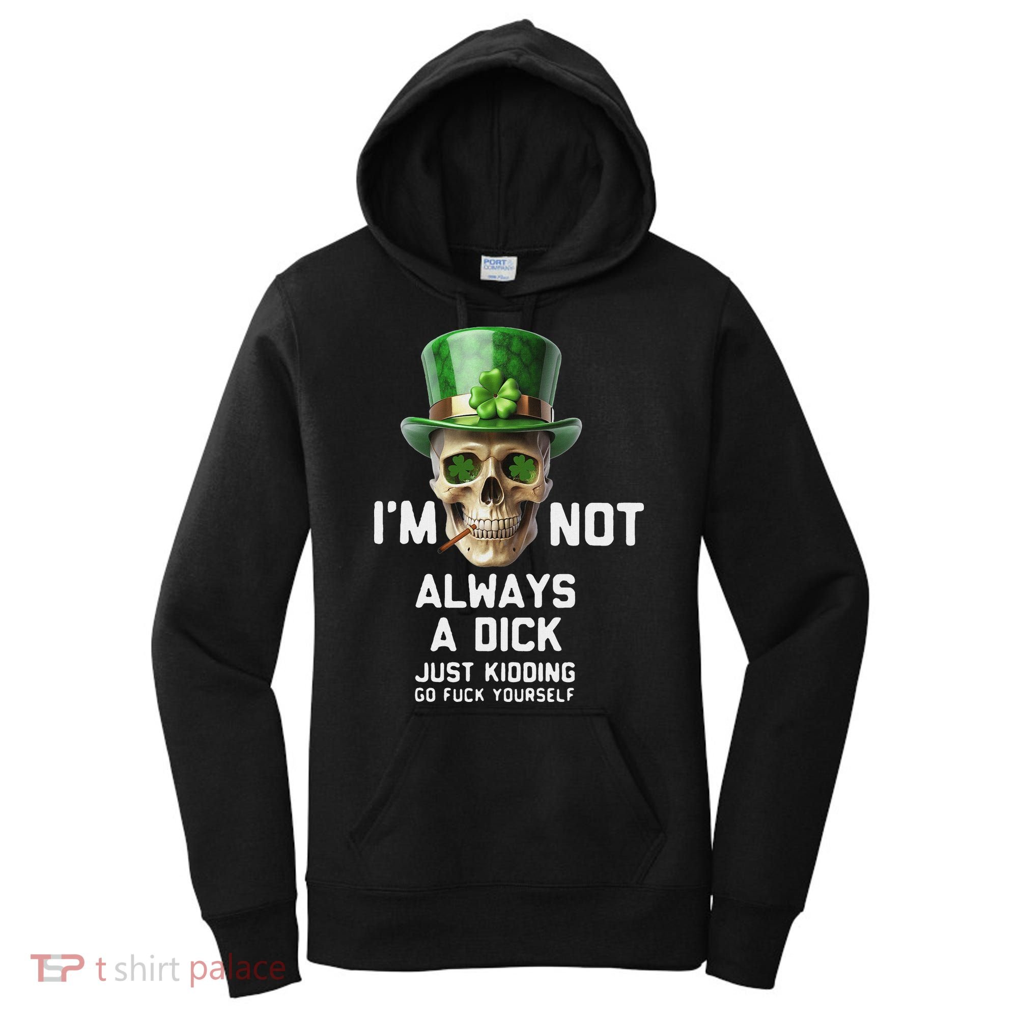 Skull IM Not Always A Dick Just Kidding Go Fuck Yourself Women's Hoodie